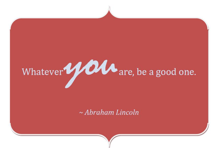 Whatever you are be a good one abraham lincoln